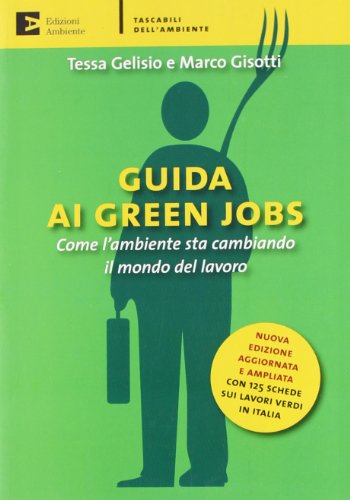 Guida ai green jobs. Come l'ambiente sta cambiando il mondo del lavoro (Paperback) - Tessa Gelisio, Marco Gisotti