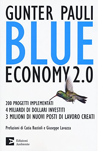 Beispielbild fr Blue economy 2.0. 200 progetti implementati, 4 miliardi di dollari investiti, 3 milioni di nuovi posti di lavoro creati zum Verkauf von medimops