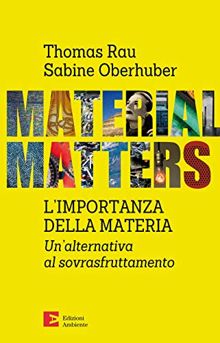 Stock image for Material matters. L'importanza della materia. Un'alternativa al sovrasfruttamento for sale by libreriauniversitaria.it