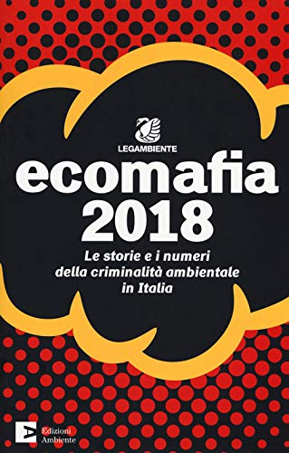Beispielbild fr Ecomafia 2018. Le storie e i numeri della criminalit ambientale in Italia zum Verkauf von medimops