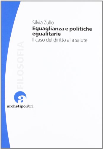 9788866331094: Eguaglianza e politiche egualitarie il caso del diritto alla salute