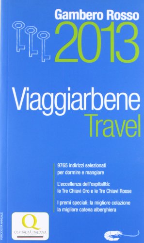 Imagen de archivo de Travel. Viaggiarbene del Gambero Rosso 2013. Alberghi agriturismi bed & breakfast locande ristoranti trattorie, wine bar a la venta por medimops