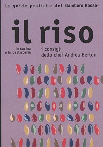 Imagen de archivo de Il riso. In cucina e in pasticceria. I consigli dello chef Andrea Berton. Torte salate, focacce, quiche. a la venta por FIRENZELIBRI SRL