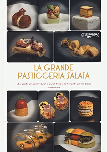 Beispielbild fr La Grande Pasticceria Salata. 40 Proposte Per Aperitivi, Lunch E Brunch Firmate Da 10 Maestri Dell'arte Bianca zum Verkauf von medimops
