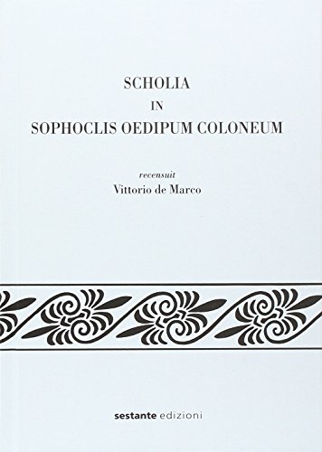 SCHOLIA IN SOPHOCLIS OEDIPUM COLONEUM Recensuit Vittorio De Marco Con Una Premessa Di Giampiera A...