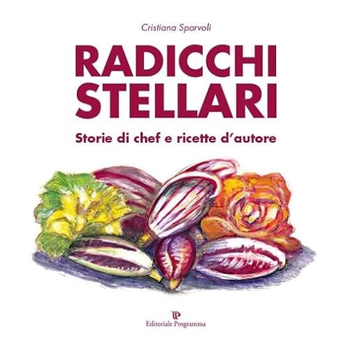 Beispielbild fr Radicchi stellari, storie di chef e ricette d'autore zum Verkauf von libreriauniversitaria.it