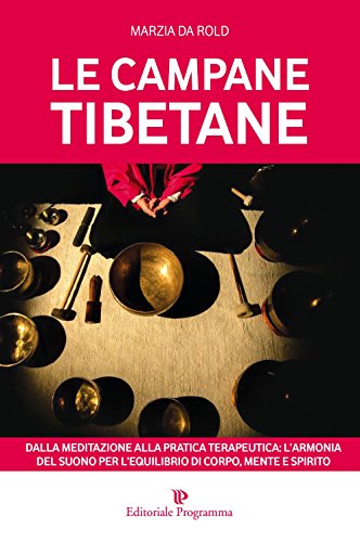 9788866432234: Le campane tibetane. Dalla meditazione alla pratica terapeutica: l'armonia del suono per l'equilibrio di corpo, mente e spirito