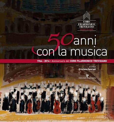Beispielbild fr 50 Anni con la Musica. 1964-2014. Anniversario del Coro Filarmonico Trevigliano Sante Zanon. zum Verkauf von libreriauniversitaria.it