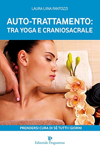 9788866432531: Auto-trattamento: tra yoga e craniosacrale. Prendersi cura di s tutti i giorni