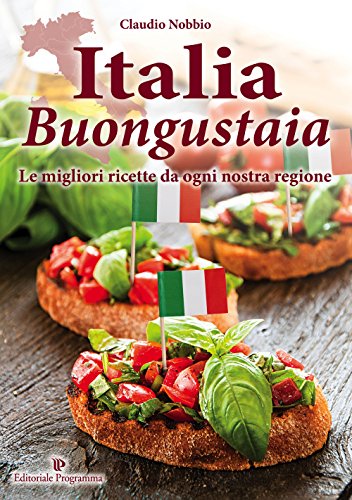 9788866433057: Italia buongustaia. Le migliori ricette da ogni nostra regione