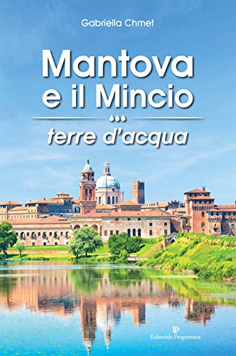 9788866433316: Mantova e il Mincio terre d'acqua