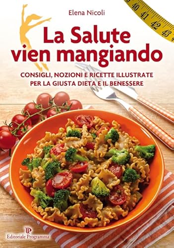 Beispielbild fr La salute vien mangiando. Consigli, nozioni e ricette illustrate per la giusta dieta e il benessere zum Verkauf von medimops