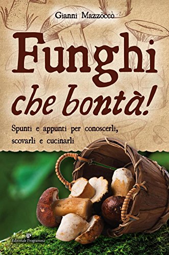 Beispielbild fr Funghi che bont! Spunti e appunti per conoscerli, scovarli e cucinarli zum Verkauf von medimops