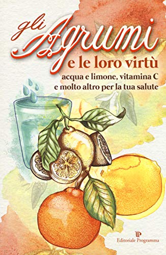 Beispielbild fr Gli agrumi e le loro virt . Acqua e limone, vitamina C e molto altro per la tua salute zum Verkauf von WorldofBooks