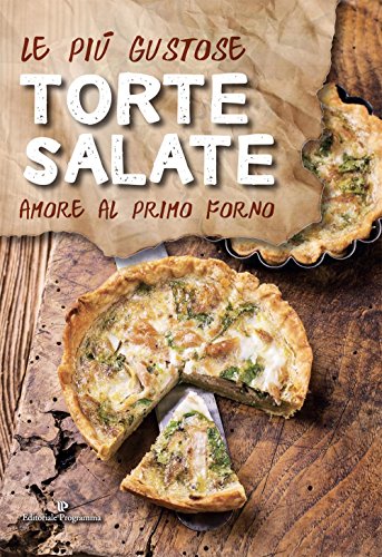 Stock image for Le pi gustose torte salate. Amore al primo forno for sale by medimops