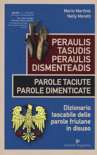 9788866435143: Peraulis tasudis paraulis dismenteadis-Parole taciute parole dimenticate. Dizionario tascabile delle parole friulane in disuso