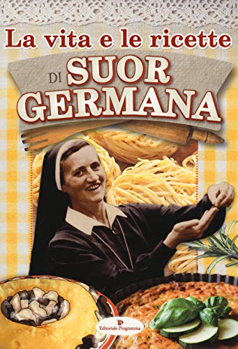 Stock image for Suor Germana - La Vita E Le Ricette Di Suor Germana (1 BOOKS) for sale by medimops