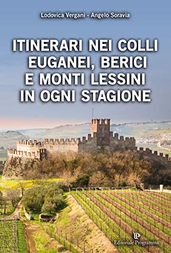 9788866435648: Itinerari nei Colli Euganei, Berici e Monti Lessini in ogni stagione