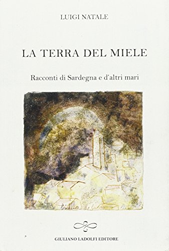 Imagen de archivo de La terra del miele. Racconti di Sardegna e d'altri mari a la venta por libreriauniversitaria.it