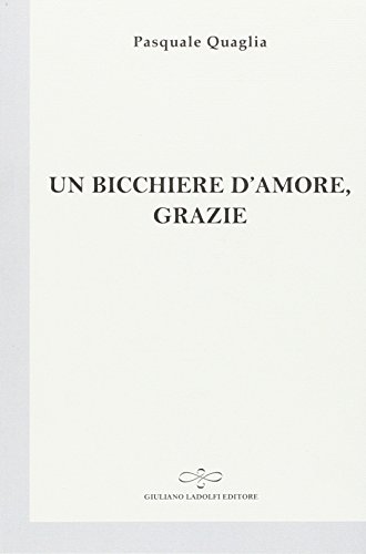 9788866442486: Un bicchiere d'amore, grazie