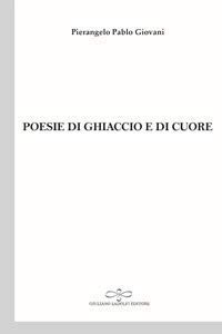 Imagen de archivo de Poesie di ghiaccio e di cuore [Paperback] Pierangelo Pablo Giovani. a la venta por Brook Bookstore