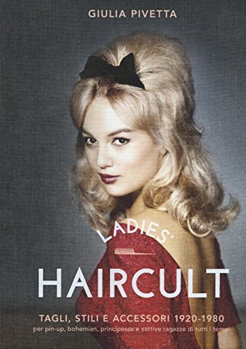 Stock image for Ladies' haircult. Tagli, stili e accessori 1920-1980 per pin-up, bohemian, principesse e cattive ragazze di tutti i tempi for sale by Book Deals