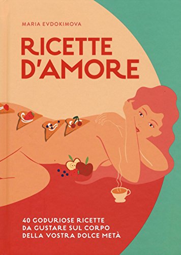 Beispielbild fr Ricette d'amore. 40 goduriose ricette da gustare sul corpo della vostra dolce met zum Verkauf von libreriauniversitaria.it