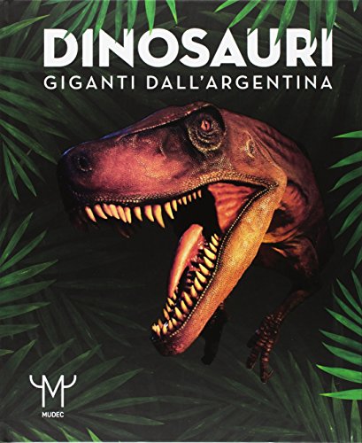 Imagen de archivo de Dinosauri. Giganti dall'Argentina. Catalogo della mostra (Milano, 15 marzo-9 luglio 2017) a la venta por medimops