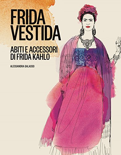 Stock image for FRIDA VESTITA ABITI ACCESSORI DI FRIDA KAHLO for sale by O.o.l.p.