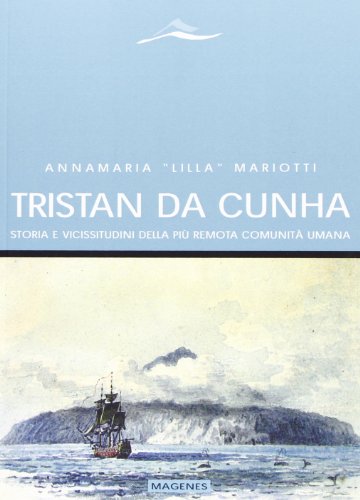 9788866490241: Tristan da Cunha. Storia e vicissitudini della pi remota comunit umana (Maree. Storie del mare)