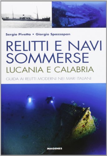 9788866490272: Relitti e navi sommerse. Lucania e Calabria. Guida ai relitti moderni nei mari italiani. Ediz. illustrata (Levante)