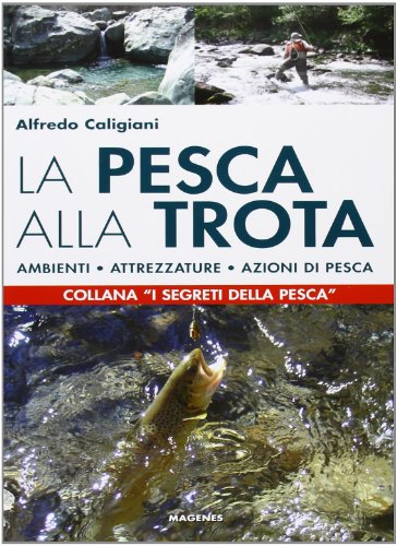 Stock image for La pesca alla trota. Ambienti, attrezzature, azioni di pesca for sale by libreriauniversitaria.it