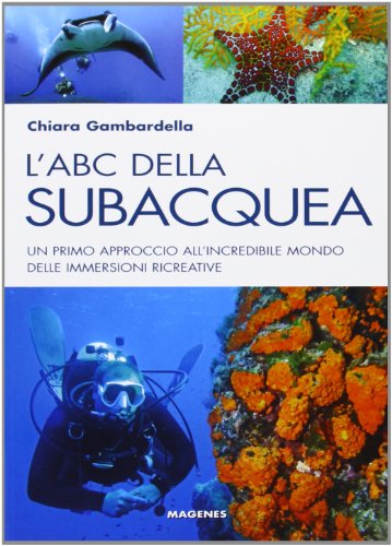 Stock image for L'ABC della subacquea. Un primo approccio all'incredibile mondo delle immersioni ricreative for sale by libreriauniversitaria.it