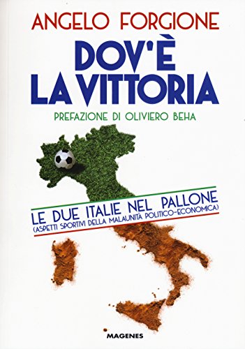9788866490951: Dov' la vittoria. Le due Italie nel pallone. Aspetti sportivi della malaunit politico-economica