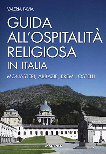 9788866491040: Guida all'ospitalit religiosa in Italia. Monasteri, abbazie, eremi, ostelli