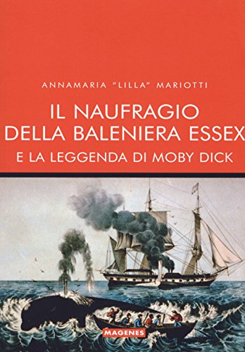 9788866491279: Il naufragio della baleniera Essex e la leggenda di Moby Dick (Maree. Storie del mare)