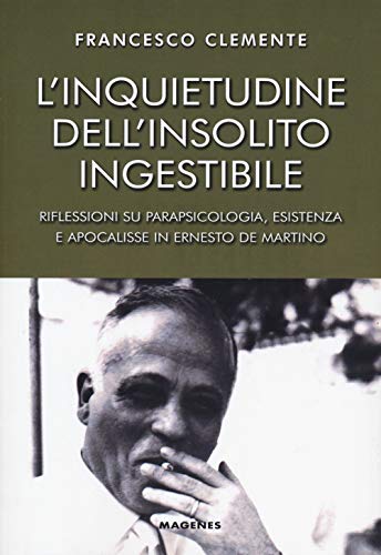 9788866492023: L'inquietudine dell'insolito ingestibile. Riflessioni su parapsicologia, esistenza e apocalisse in Ernesto de Martino