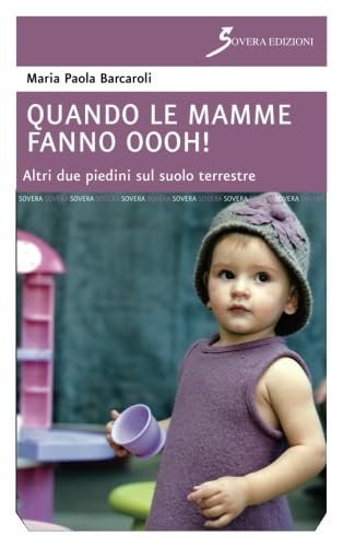 Stock image for Quando le mamme fanno oooh! Altri due piedini sul suolo terrestre for sale by Revaluation Books