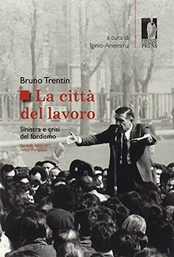 Imagen de archivo de La citt del lavoro. Sinistra e crisi del fordismo a la venta por libreriauniversitaria.it