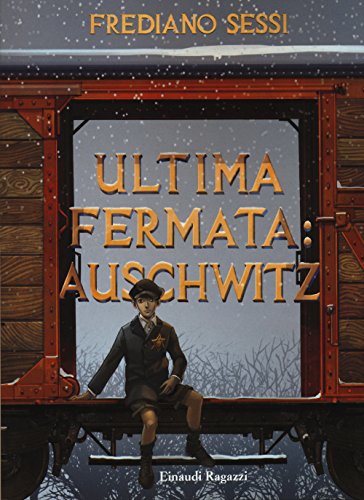 Stock image for Ultima fermata: Auschwitz. Storia di un ragazzo ebreo durante il fascismo for sale by medimops
