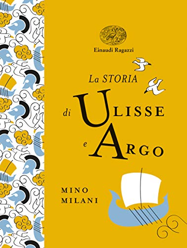 9788866564836: La storia di Ulisse e Argo. Ediz. a colori. Ediz. deluxe (Einaudi Ragazzi Gold)