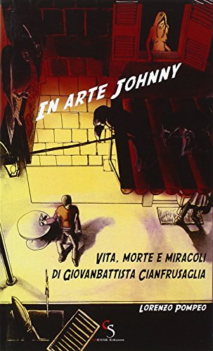 9788866600022: In arte Johnny. Vita, morte e miracoli di Giovanbattista Cianfrusaglia (Elementi. Terra)