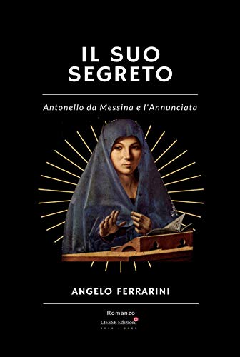 Stock image for Il suo segreto: Antonello da Messina e l'Annunciata (Italian Edition) for sale by GF Books, Inc.