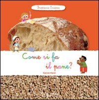 Stock image for Come si fa il pane? Scopriamo insieme for sale by libreriauniversitaria.it