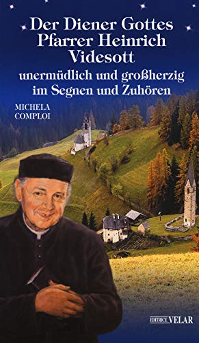 Beispielbild fr Der Diener Gottes Pfarrer Heinrich Videsott unermdlich und groherzig in Segnen un Zuhren zum Verkauf von medimops