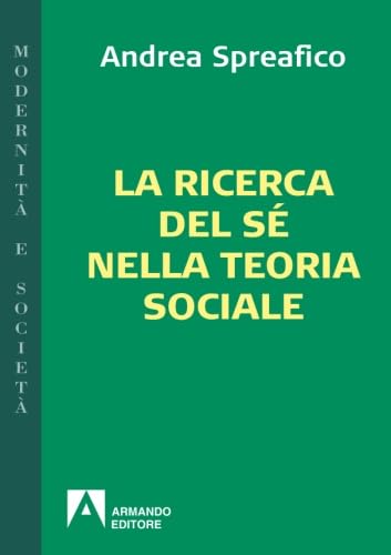 La ricerca del sÃ© nella teoria sociale (Italian Edition) (9788866770039) by Spreafico, Andrea