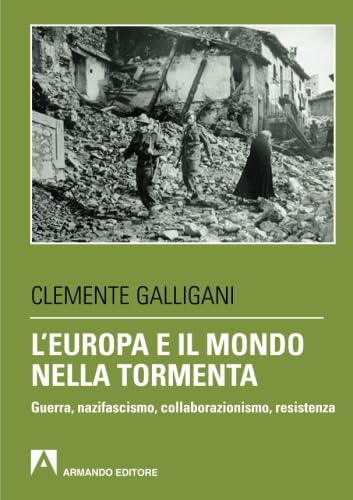 9788866770312: L'Europa e il mondo nella tormenta. Guerra, nazifascismo, collaborazionismo, resistenza (Scaffale aperto)