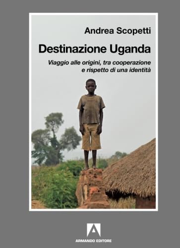 Destinazione Uganda. Viaggio alle origini, tra cooperazione e rispetto di una identità