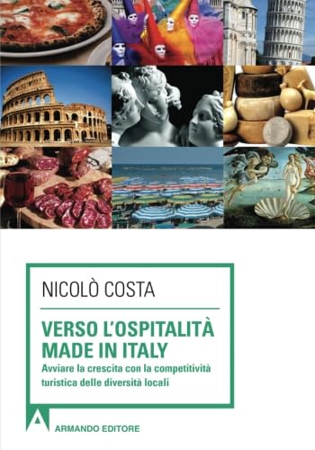 9788866772521: Verso l'ospitalit Made in Italy. Avviare la crescita con la competitivit turistica delle diverse localit