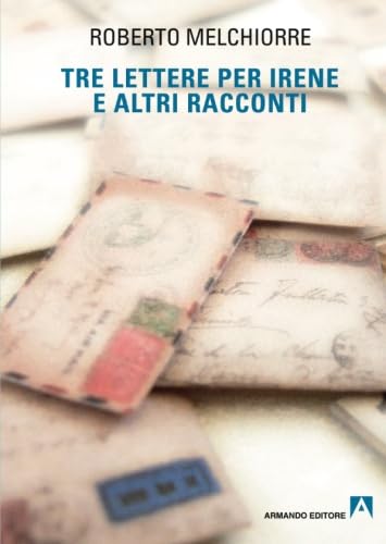 Imagen de archivo de Tre lettere per Irene ed altri racconti a la venta por Revaluation Books